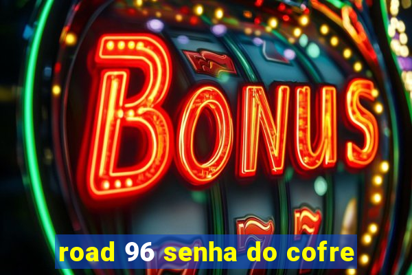 road 96 senha do cofre